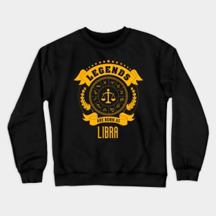 Legends are born as Libra Crewneck Sweatshirt